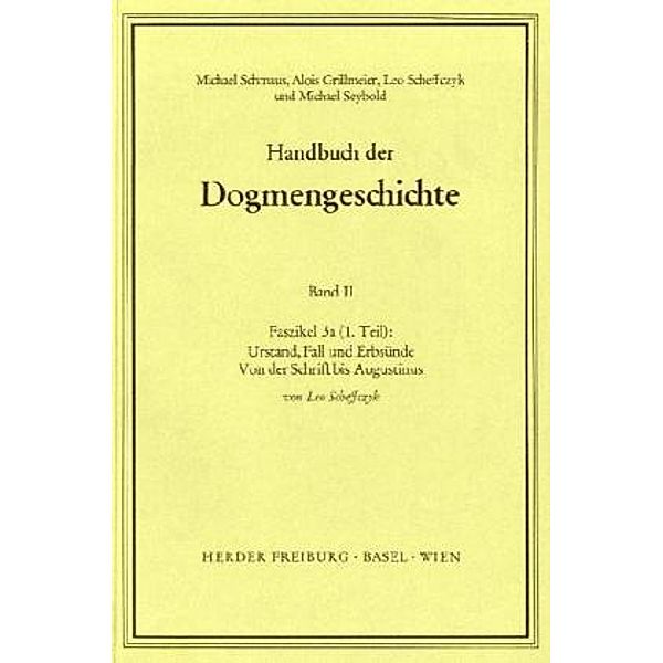 Handbuch der Dogmengeschichte / FASC 3a, Tl 1 / Handbuch der Dogmengeschichte / Bd II: Der trinitarische Gott - Die Schöpfung - Die Sünde / Urstand, Fall und Erbsünde.Faszikel.3a, Leo Scheffczyk