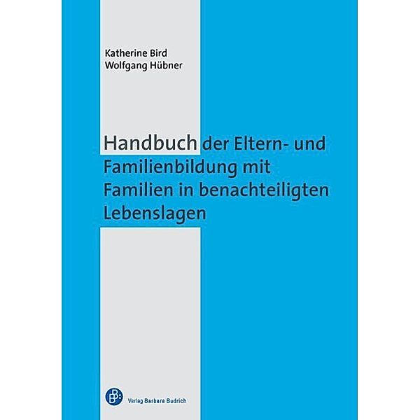 Handbuch der Eltern- und Familienbildung mit Familien in benachteiligten Lebenslagen, Katherine Bird, Wolfgang Hübner