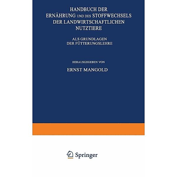 Handbuch der Ernährung und des Stoffwechsels der Landwirtschaftlichen Nutztiere, Ernst Mangold, E. Mangold, K. Mohs, C. Neuberg, M. Schieblich, O. Spengler, G. Staiger, C. Brahm, K. Felix, F. Hayduck, F. Honcamp, F. Lehmann, W. Lenkeit, W. Lintzel, M. Lüdtke