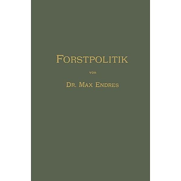 Handbuch der Forstpolitik mit besonderer Berücksichtigung der Gesetzgebung und Statistik, Max Endres