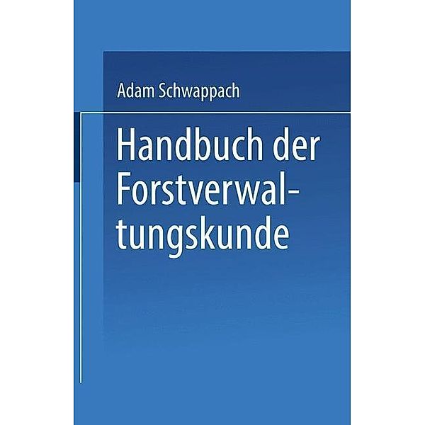 Handbuch der Forstverwaltungskunde, Adam Schwappach