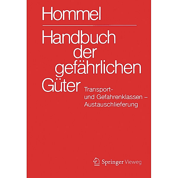 Handbuch der gefährlichen Güter. Transport- und Gefahrenklassen. Austauschlieferung, Dezember 2016, Eckhard Baum, Herbert F. Bender, Albrecht Broemme, Ursula Gundert-Remy, Jörg Holzhäuser, Mario König, Monika Nendza, Ursula Stephan, Ute Strobel