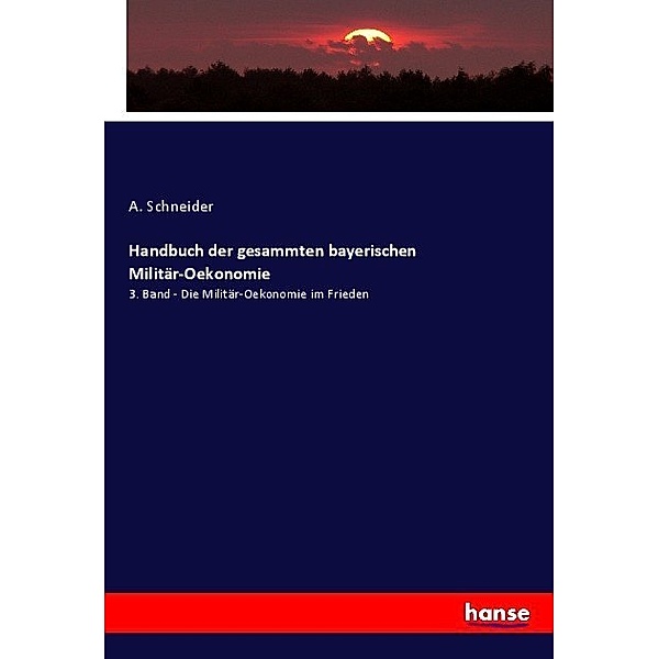 Handbuch der gesammten bayerischen Militär-Oekonomie, A. Schneider