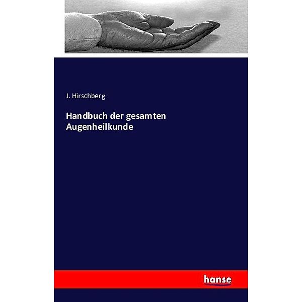 Handbuch der gesamten Augenheilkunde, J. Hirschberg