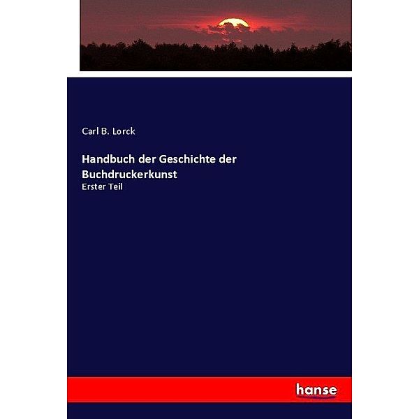 Handbuch der Geschichte der Buchdruckerkunst, Carl B. Lorck