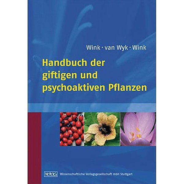 Handbuch der giftigen und psychoaktiven Pflanzen, Michael Wink, Ben-Erik van Wyk, Coralie Wink