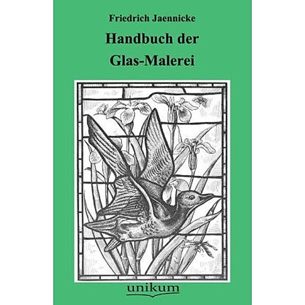 Handbuch der Glas-Malerei, Friedrich Jaennicke