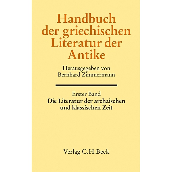 Handbuch der griechischen Literatur der Antike Bd. 1: Die Literatur der archaischen und klassischen Zeit