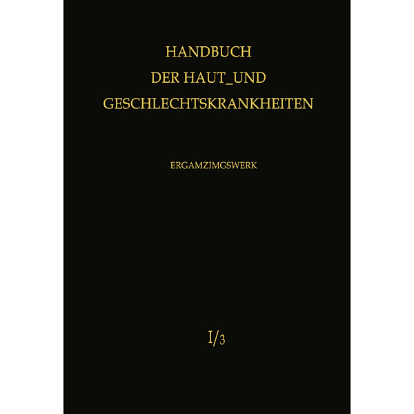 Handbuch der Haut- und Geschlechtskrankheiten. Ergänzungswerk / 1 / 3 / Normale und pathologische Physiologie der Haut I.Tl.1