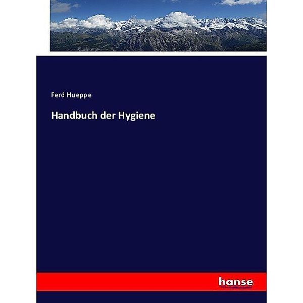 Handbuch der Hygiene, Ferd Hueppe