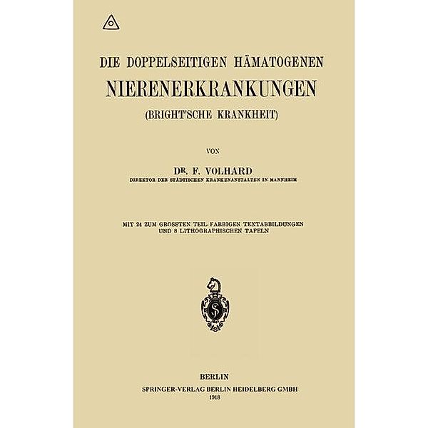 Handbuch der inneren Medizin: Alle Bände Die doppelseitigen hämatogenen Nierenerkrankungen (Brightsche Krankheit), Franz Volhard