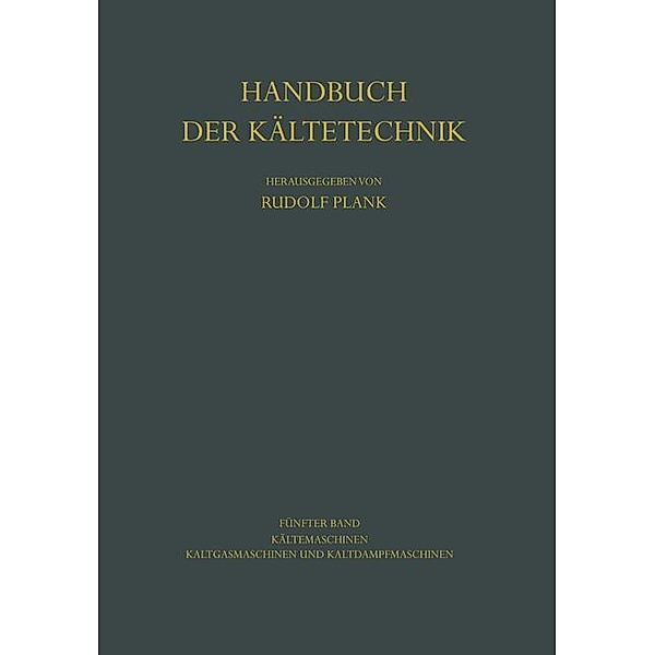 Handbuch der Kältetechnik: .5 Kältemaschinen