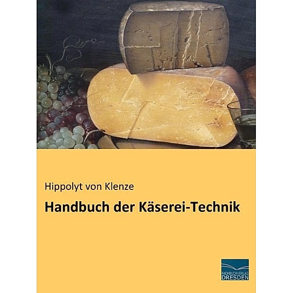 Handbuch der Käserei-Technik, Hippolyt von Klenze