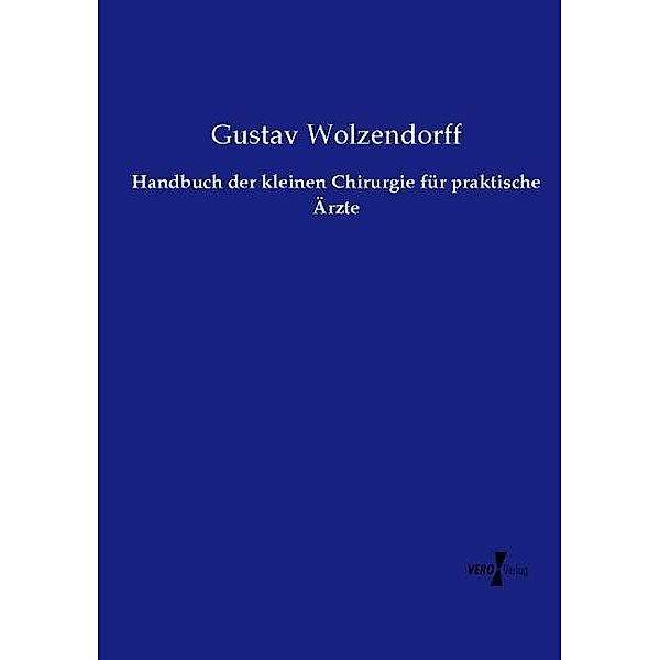 Handbuch der kleinen Chirurgie für praktische Ärzte, Gustav Wolzendorff