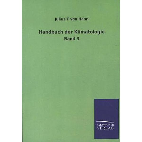 Handbuch der Klimatologie.Bd.3, Julius von Hann