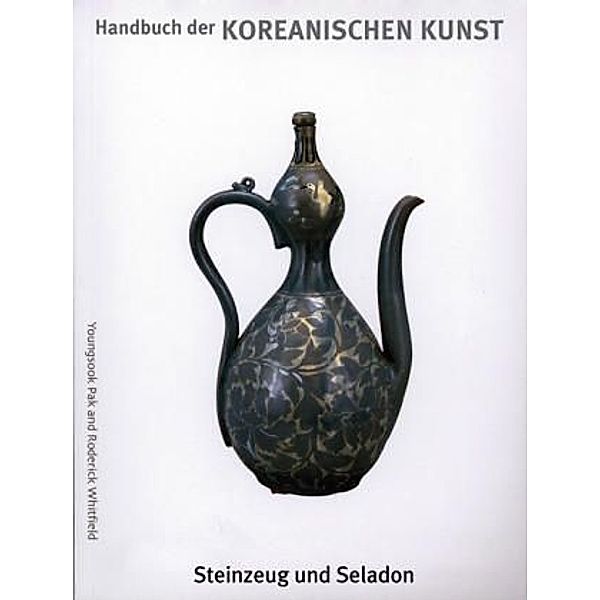 Handbuch der koreanischen Kunst: Steinzeug und Seladon, Kun Choi, Byung-sun Bang, Jong-min Lee, Ki-hoon Chang