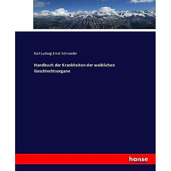 Handbuch der Krankheiten der weiblichen Geschlechtsorgane, Karl Ludwig Ernst Schroeder
