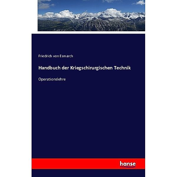 Handbuch der Kriegschirurgischen Technik, Friedrich von Esmarch