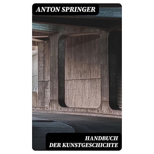 Handbuch der Kunstgeschichte, Anton Springer