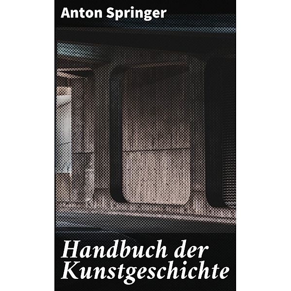 Handbuch der Kunstgeschichte, Anton Springer