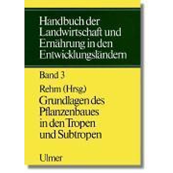 Handbuch der Landwirtschaft und Ernährung in den Entwicklungsländern, in 5 Bdn.: Bd.3 Handbuch der Landwirtschaft und Ernährung in den Entwicklungsländern, Bd 3; .