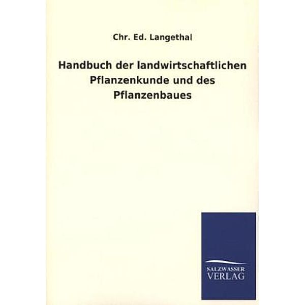 Handbuch der landwirtschaftlichen Pflanzenkunde und des Pflanzenbaues, Chr. E. Langethal