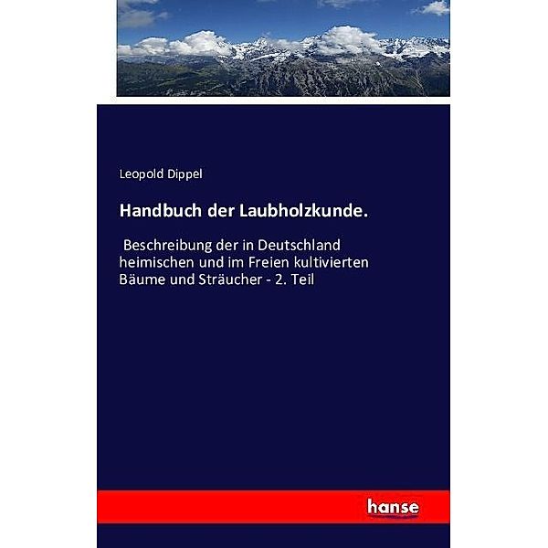 Handbuch der Laubholzkunde., Leopold Dippel