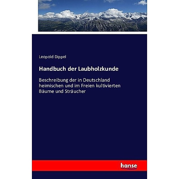 Handbuch der Laubholzkunde, Leopold Dippel