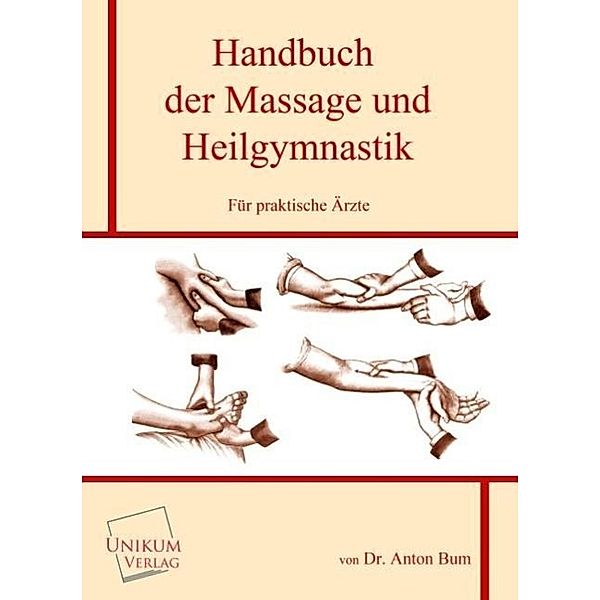 Handbuch der Massage und Heilgymnastik für praktische Ärzte, Anton Bum