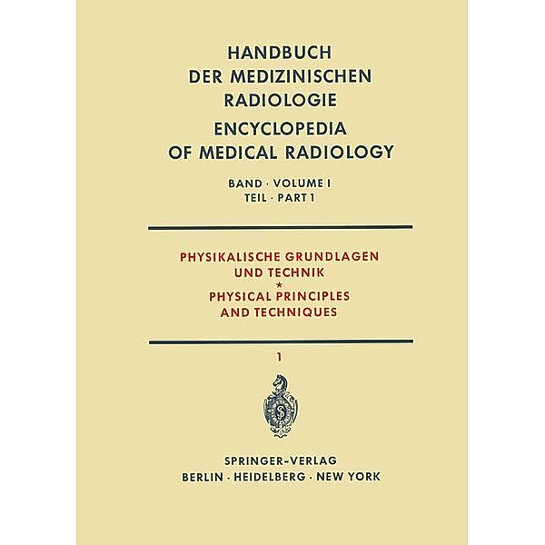 Handbuch der medizinischen Radiologie / Encyclopedia of Medical Radiology: .1 / 1 Physikalische Grundlagen und Technik Teil 1 / Physical Principles and Techniques Part 1, L. Ackermann, A. Bouwers, C. Carlsson