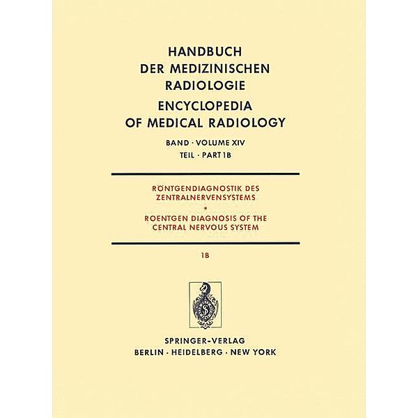 Handbuch der medizinischen Radiologie / Encyclopedia of Medical Radiology: Bd.14 /1/1B Röntgendiagnostik des Zentralnervensystems Teil 1B Roentgen Diagnosis of the Central Nervous System Part 1B, J. Ambrose, G. Friedmann, R.A. Frowein