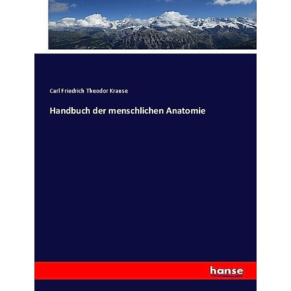 Handbuch der menschlichen Anatomie, Carl Friedrich Theodor Krause