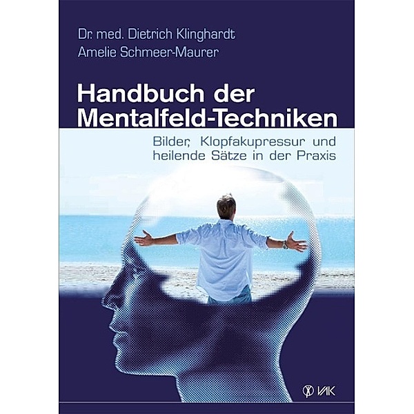 Handbuch der Mentalfeld-Techniken, Amelie Schmeer-Maurer, Dietrich Klinghardt
