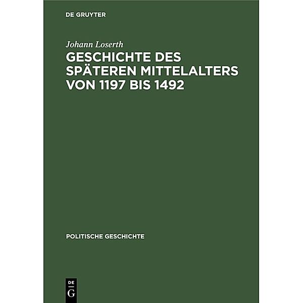 Handbuch der mittelalterlichen und neueren Geschichte. Politische Geschichte / Abt. 2 / Geschichte des späteren Mittelalters von 1197 bis 1492, Johann Loserth