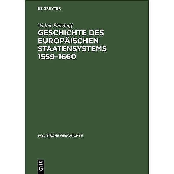 Handbuch der mittelalterlichen und neueren Geschichte. Politische Geschichte / Abt. 2 / Geschichte des europäischen Staatensystems 1559-1660, Walter Platzhoff
