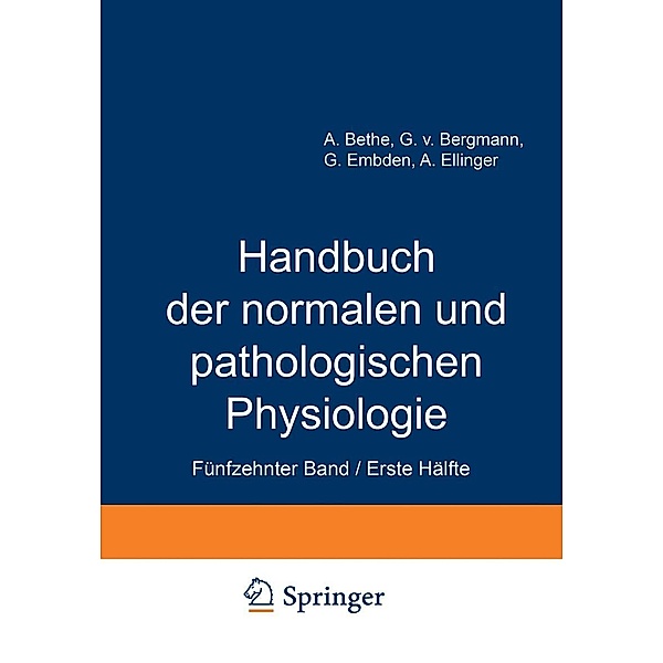 Handbuch der normalen und pathologischen Physiologie / Handbuch der normalen und pathologischen Physiologie Bd.15/1, A. Bethe, G. v. Bergmann, G. Embden, A. Ellinger
