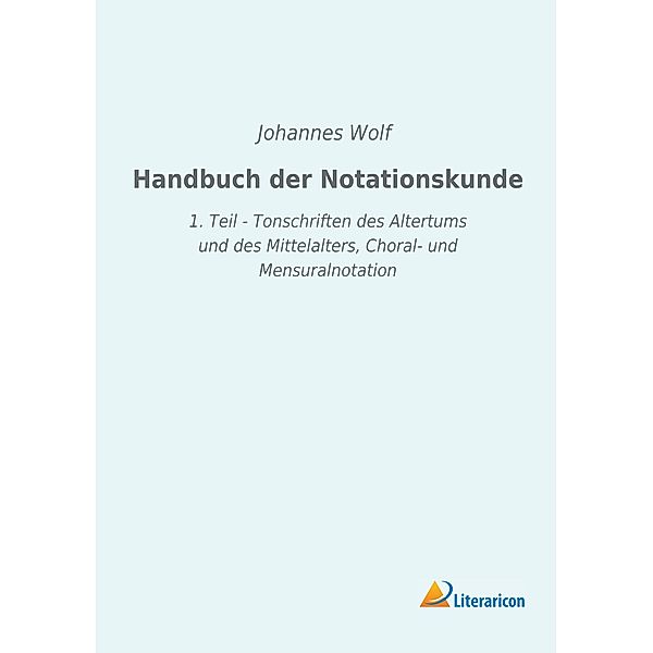 Handbuch der Notationskunde, Johannes Wolf