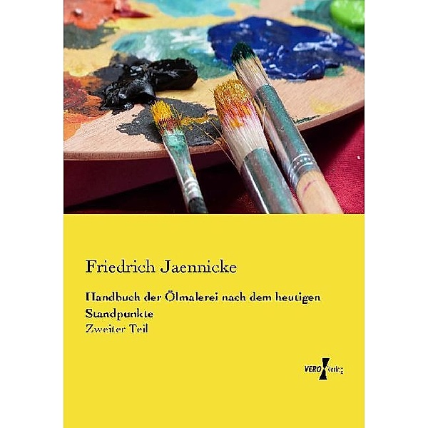 Handbuch der Ölmalerei nach dem heutigen Standpunkte, Friedrich Jaennicke