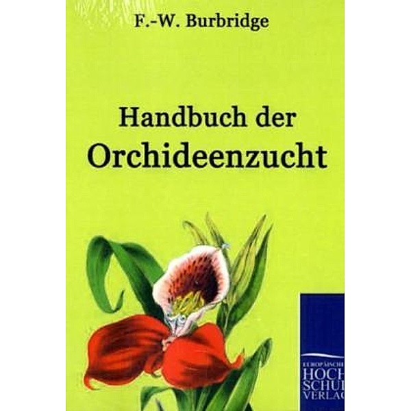 Handbuch der Orchideenzucht, F.-W. Burbridge