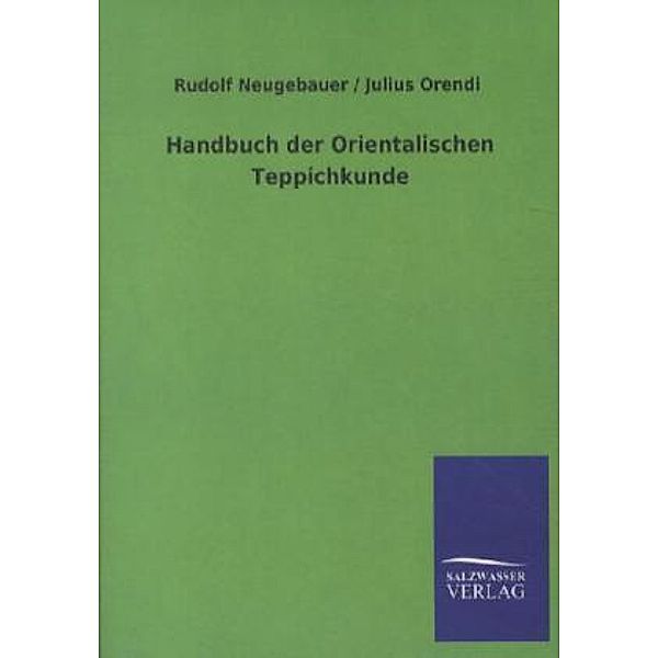 Handbuch der Orientalischen Teppichkunde, Rudolf Neugebauer, Julius Orendi