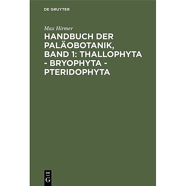 Handbuch der Paläobotanik, Band 1: Thallophyta - Bryophyta - Pteridophyta, Max Hirmer