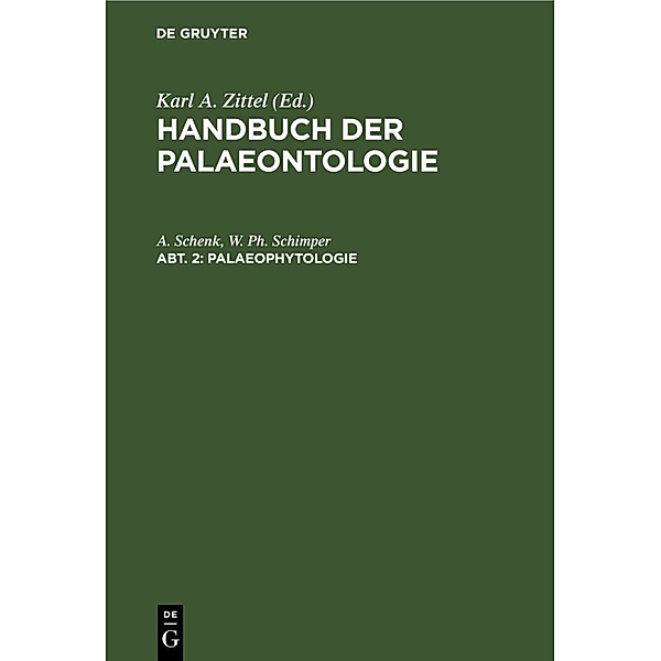 Handbuch der Palaeontologie / Abt. 2 / Palaeophytologie, A. Schenk, W. Ph. Schimper