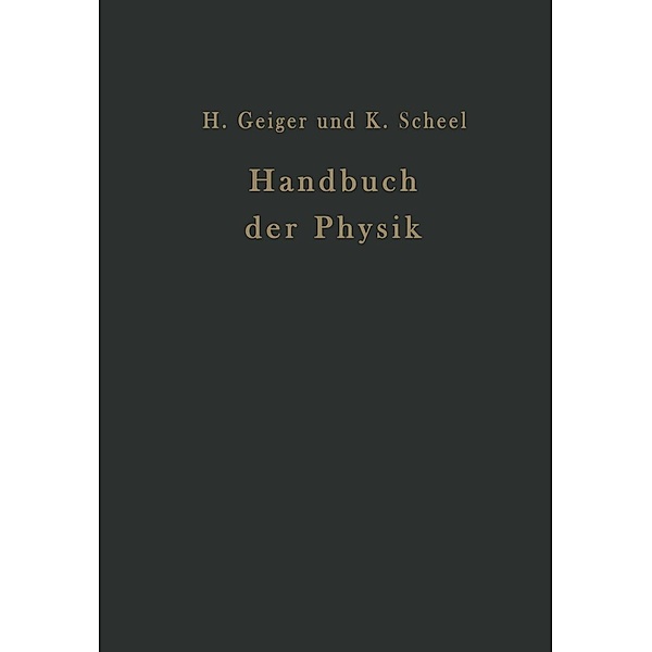 Handbuch der Physik, E. Baars, G. Laski, F. Noether, H. v. Steinwehr, W. Westphal, A. Coehn, G. Ettisch, H. Falkenhagen, W. Gerlach, E. Grüneisen, B. Gudden, A. Güntherschulze, G. v. Hevesy