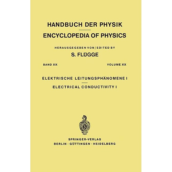 Handbuch der Physik.: Bd. 19 Electrical Conductivity I / Elektrische Leitungsphänomene I, S. Flügge
