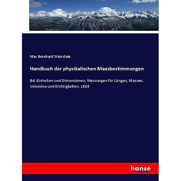 Handbuch der physikalischen Maasbestimmungen, Max Bernhard Weinstein