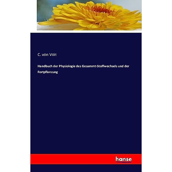 Handbuch der Physiologie des Gesammt-Stoffwechsels und der Fortpflanzung, C. von Voit