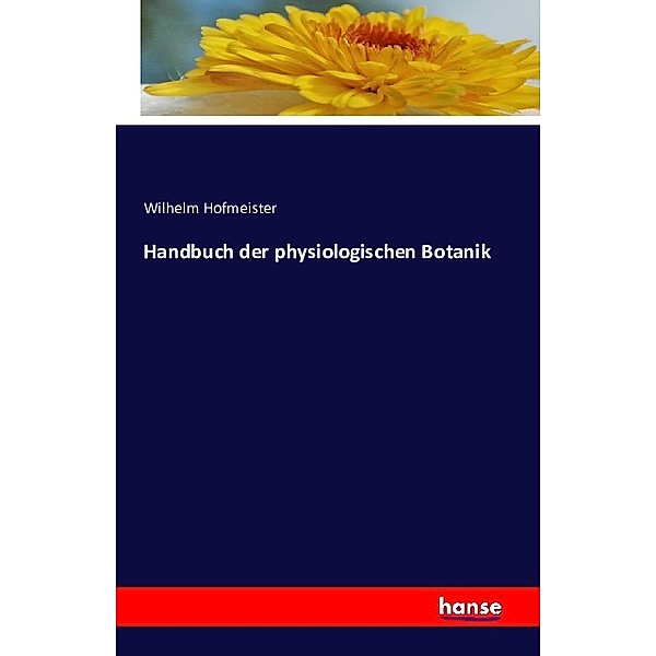 Handbuch der physiologischen Botanik, Wilhelm Hofmeister