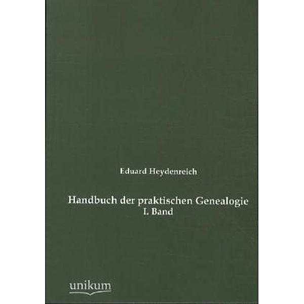 Handbuch der praktischen Genealogie.Bd.1, Eduard Heydenreich