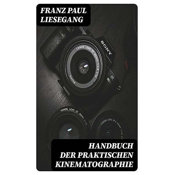 Handbuch der praktischen Kinematographie, Franz Paul Liesegang