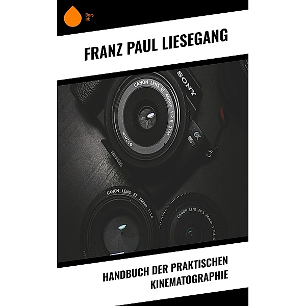 Handbuch der praktischen Kinematographie, Franz Paul Liesegang